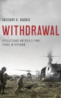 Withdrawal: Reassessing America's Final Years in Vietnam