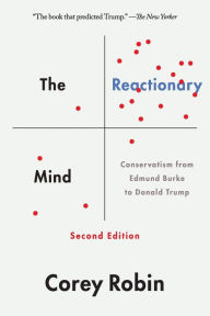 Title: The Reactionary Mind: Conservatism from Edmund Burke to Donald Trump, Author: Corey Robin