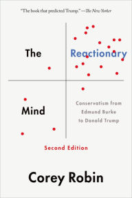 Title: The Reactionary Mind: Conservatism from Edmund Burke to Donald Trump, Author: Corey Robin