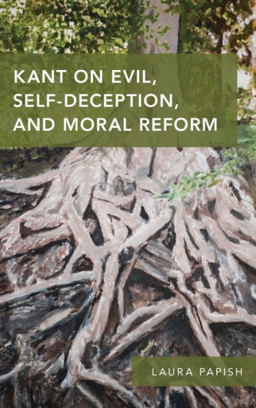 Kant on Evil, Self-Deception, and Moral Reform