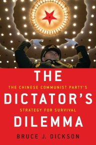 Title: The Dictator's Dilemma: The Chinese Communist Party's Strategy for Survival, Author: Bruce J. Dickson