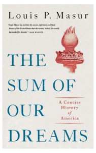 Pdf books free to download The Sum of Our Dreams: A Concise History of America by Louis P. Masur (English Edition)  9780190692575