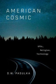 Pdf format ebooks free download American Cosmic: UFOs, Religion, Technology by D.W. Pasulka  English version 9780190692889