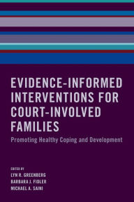 Title: Evidence-Informed Interventions for Court-Involved Families: Promoting Healthy Coping and Development, Author: Lyn R. Greenberg