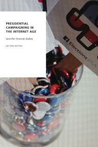 Title: Presidential Campaigning in the Internet Age, Author: Jennifer Stromer-Galley