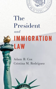 Title: The President and Immigration Law, Author: Adam B. Cox