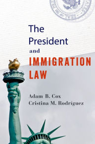 Title: The President and Immigration Law, Author: Adam B. Cox