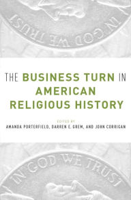 Title: The Business Turn in American Religious History, Author: Amanda Porterfield