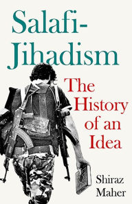 Title: Salafi-Jihadism: The History of an Idea, Author: Shiraz Maher