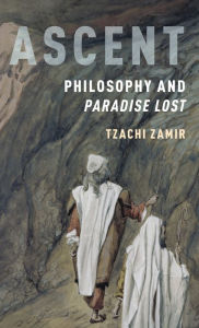 Title: Ascent: Philosophy and Paradise Lost, Author: Tzachi Zamir