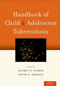 Title: Handbook of Child and Adolescent Tuberculosis, Author: Jeffrey R. Starke