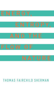 Energy, Entropy, and the Flow of Nature