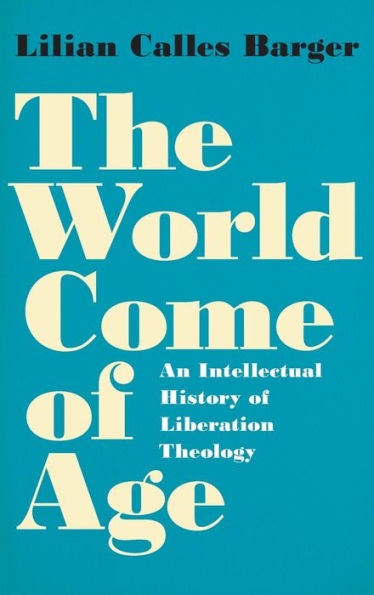 The World Come of Age: An Intellectual History Liberation Theology