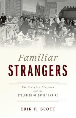 Familiar Strangers: the Georgian Diaspora and Evolution of Soviet Empire
