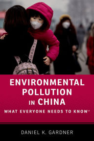 Title: Environmental Pollution in China: What Everyone Needs to Know?, Author: Daniel K. Gardner