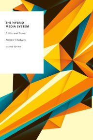 Title: The Hybrid Media System: Politics and Power, Author: Andrew Chadwick