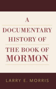 Title: A Documentary History of the Book of Mormon, Author: Larry E. Morris