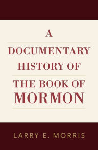 Title: A Documentary History of the Book of Mormon, Author: Larry E. Morris