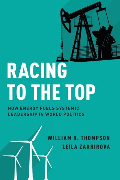 Racing to the Top: How Energy Fuels System Leadership in World Politics