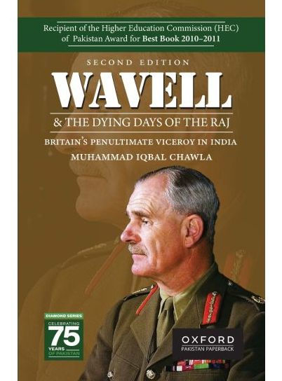 Wavell and the Dying Days of the Raj: Britains Penultimate Viceroy in India
