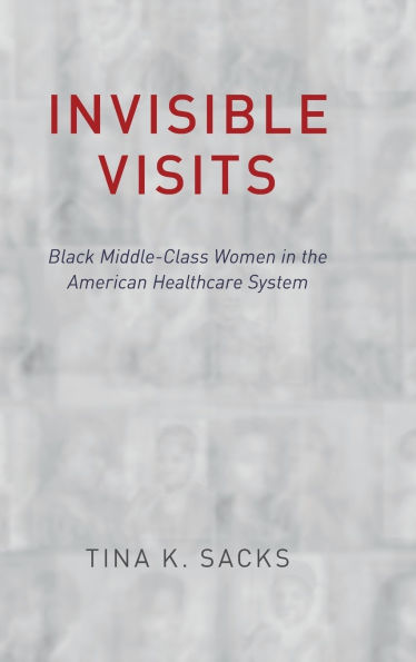 Invisible Visits: Black Middle-Class Women in the American Healthcare System