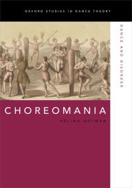 Title: Choreomania: Dance and Disorder, Author: K#x000E9;lina Gotman