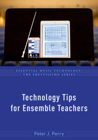 Title: Technology Tips for Ensemble Teachers, Author: Peter J. Perry
