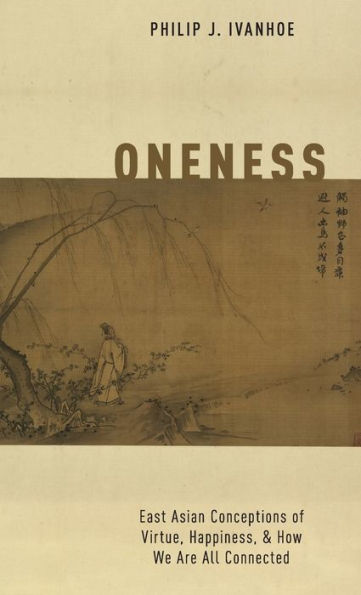 Oneness: East Asian Conceptions of Virtue, Happiness, and How We Are All Connected