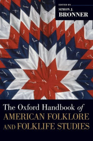 Title: The Oxford Handbook of American Folklore and Folklife Studies, Author: Simon J. Bronner