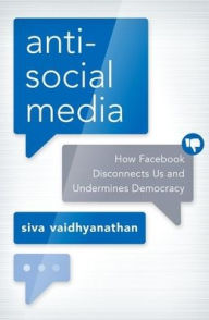 Free ebooks download in english Antisocial Media: How Facebook Disconnects Us and Undermines Democracy by Siva Vaidhyanathan