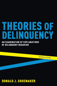 Title: Theories of Delinquency: An Examination of Explanations of Delinquent Behavior, Author: Donald J. Shoemaker