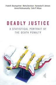 Title: Deadly Justice: A Statistical Portrait of the Death Penalty, Author: Frank  Baumgartner