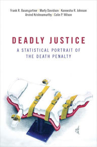 Title: Deadly Justice: A Statistical Portrait of the Death Penalty, Author: Frank  Baumgartner