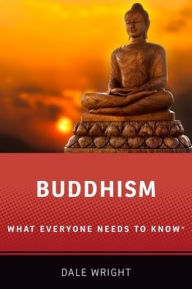 Title: Buddhism: What Everyone Needs to Knowï¿½, Author: Dale S. Wright