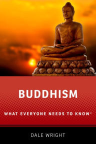 Title: Buddhism: What Everyone Needs to Know?, Author: Dale S. Wright