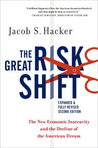 Title: The Great Risk Shift: The New Economic Insecurity and the Decline of the American Dream, Second Edition, Author: Jacob S. Hacker