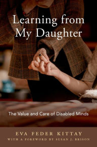 Title: Learning from My Daughter: The Value and Care of Disabled Minds, Author: Eva Feder Kittay