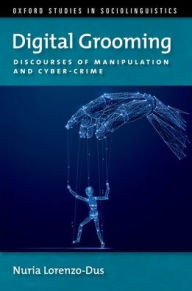 Title: Digital Grooming: Discourses of Manipulation and Cyber-Crime, Author: Nuria Lorenzo-Dus