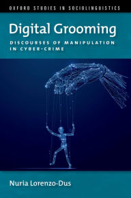 Title: Digital Grooming: Discourses of Manipulation and Cyber-Crime, Author: Nuria Lorenzo-Dus