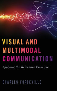 Title: Visual and Multimodal Communication: Applying the Relevance Principle, Author: Charles Forceville