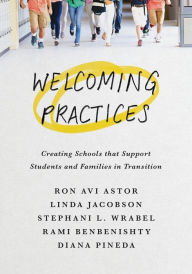 Title: Welcoming Practices: Creating Schools that Support Students and Families in Transition, Author: Ron Avi Astor