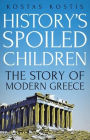 History's Spoiled Children: The Story of Modern Greece