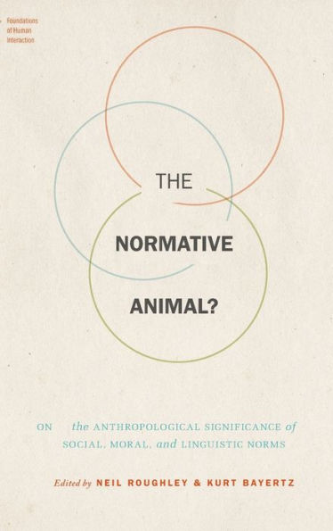 The Normative Animal?: On the Anthropological Significance of Social, Moral, and Linguistic Norms