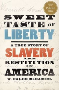 Free mp3 book downloads online Sweet Taste of Liberty: A True Story of Slavery and Restitution in America 9780190846992 by W. Caleb McDaniel