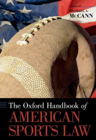 Title: The Oxford Handbook of American Sports Law, Author: Michael A. McCann