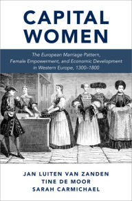 Title: Capital Women: The European Marriage Pattern, Female Empowerment and Economic Development in Western Europe 1300-1800, Author: Jan Luiten van Zanden