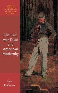 Title: The Civil War Dead and American Modernity, Author: Ian Finseth