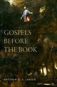 Title: Gospels before the Book, Author: Matthew Larsen