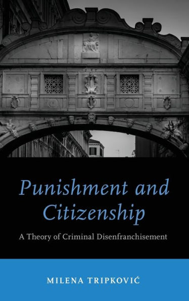 Punishment and Citizenship: A Theory of Criminal Disenfranchisement