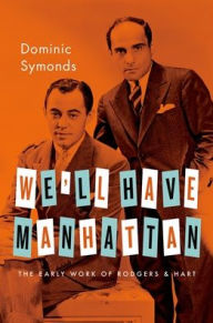 Title: We'll Have Manhattan: The Early Work of Rodgers & Hart, Author: Dominic Symonds